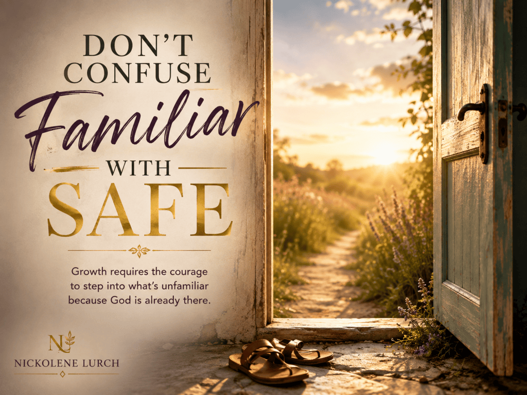 Blog cover for “Don't Confuse Familiar With Safe” by Nickolene Lurch, featuring an open doorway leading toward a bright path and unfamiliar new territory.