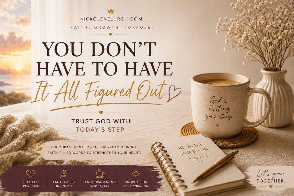 You Don't Have to Have It All Figured Out by Nickolene Lurch